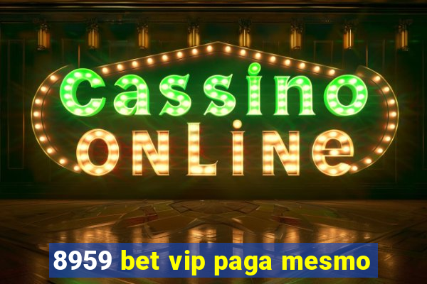 8959 bet vip paga mesmo